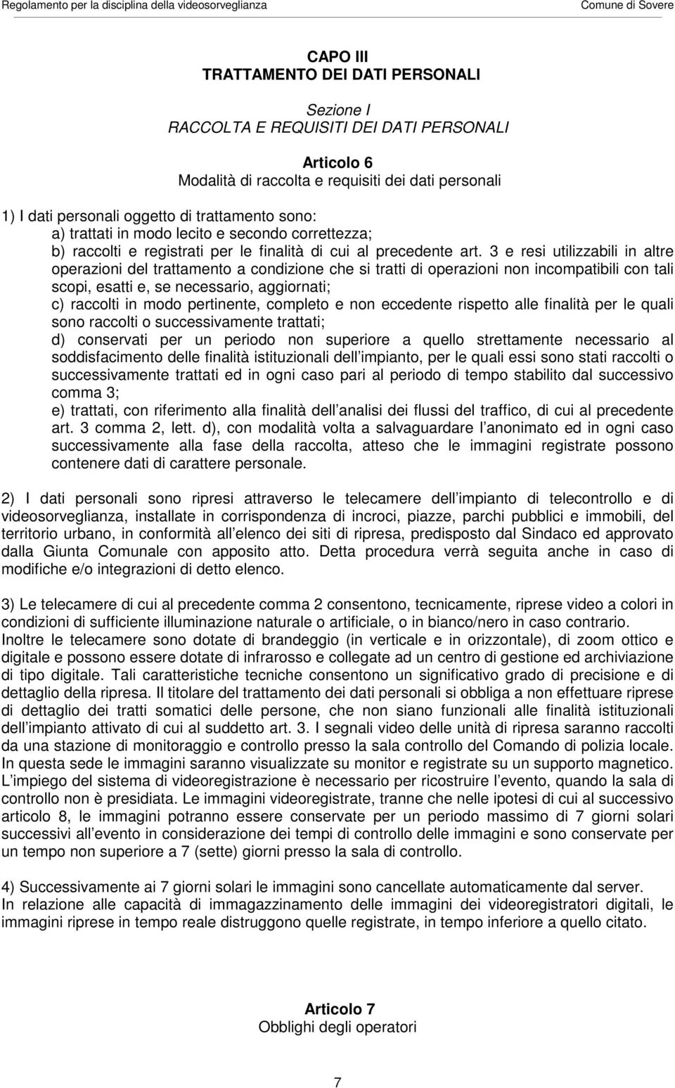 3 e resi utilizzabili in altre operazioni del trattamento a condizione che si tratti di operazioni non incompatibili con tali scopi, esatti e, se necessario, aggiornati; c) raccolti in modo