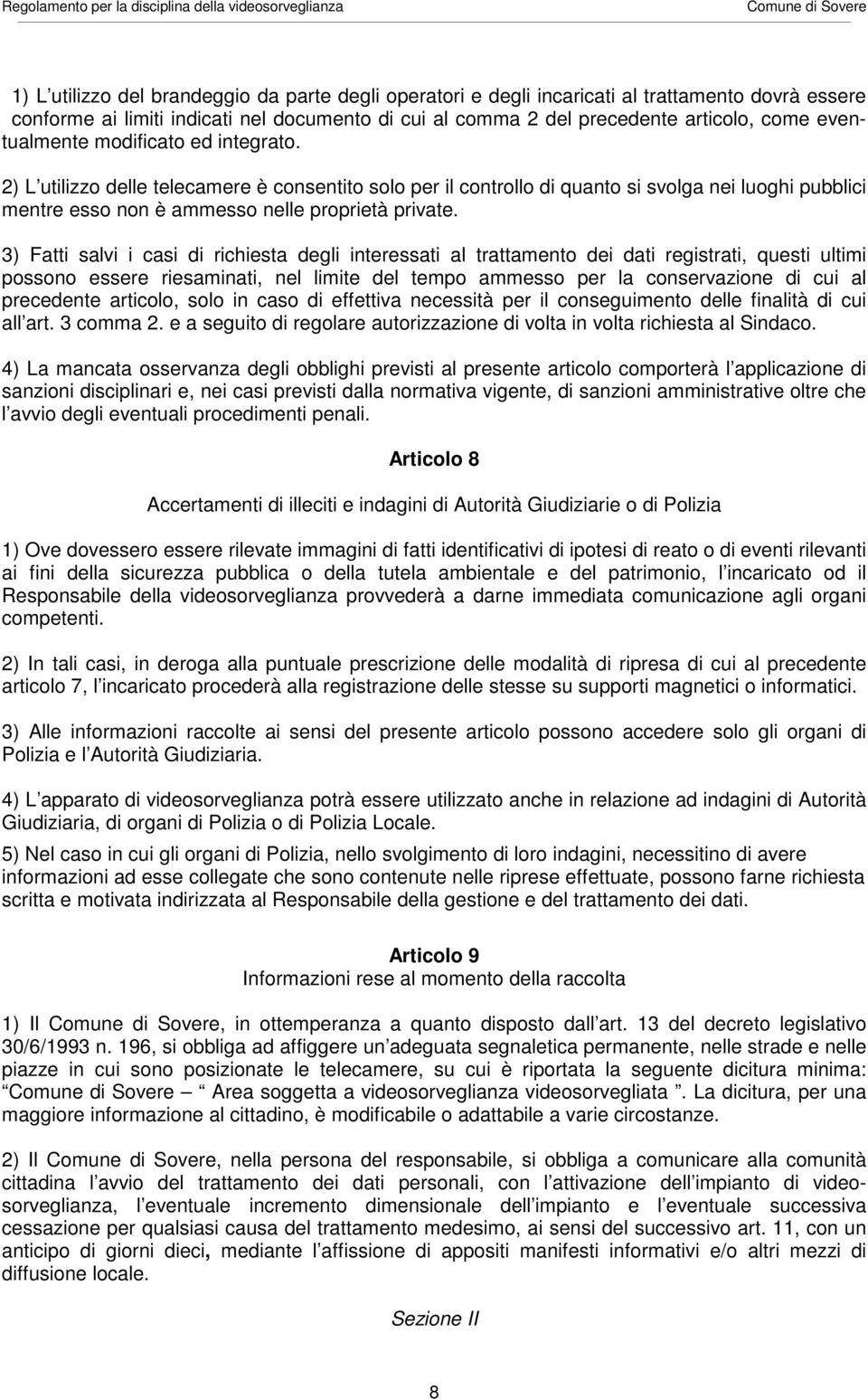 3) Fatti salvi i casi di richiesta degli interessati al trattamento dei dati registrati, questi ultimi possono essere riesaminati, nel limite del tempo ammesso per la conservazione di cui al