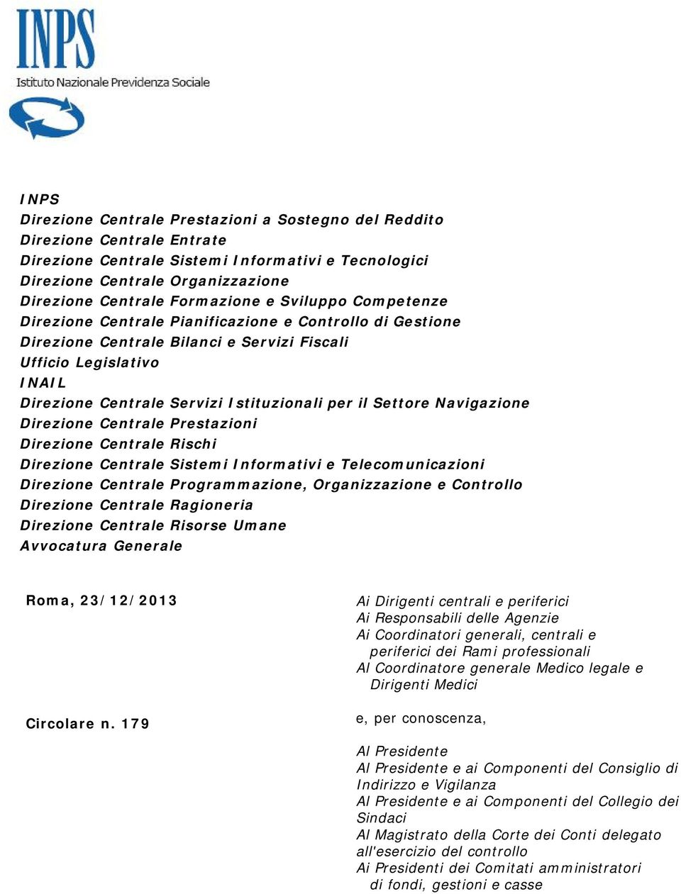 Istituzionali per il Settore Navigazione Direzione Centrale Prestazioni Direzione Centrale Rischi Direzione Centrale Sistemi Informativi e Telecomunicazioni Direzione Centrale Programmazione,