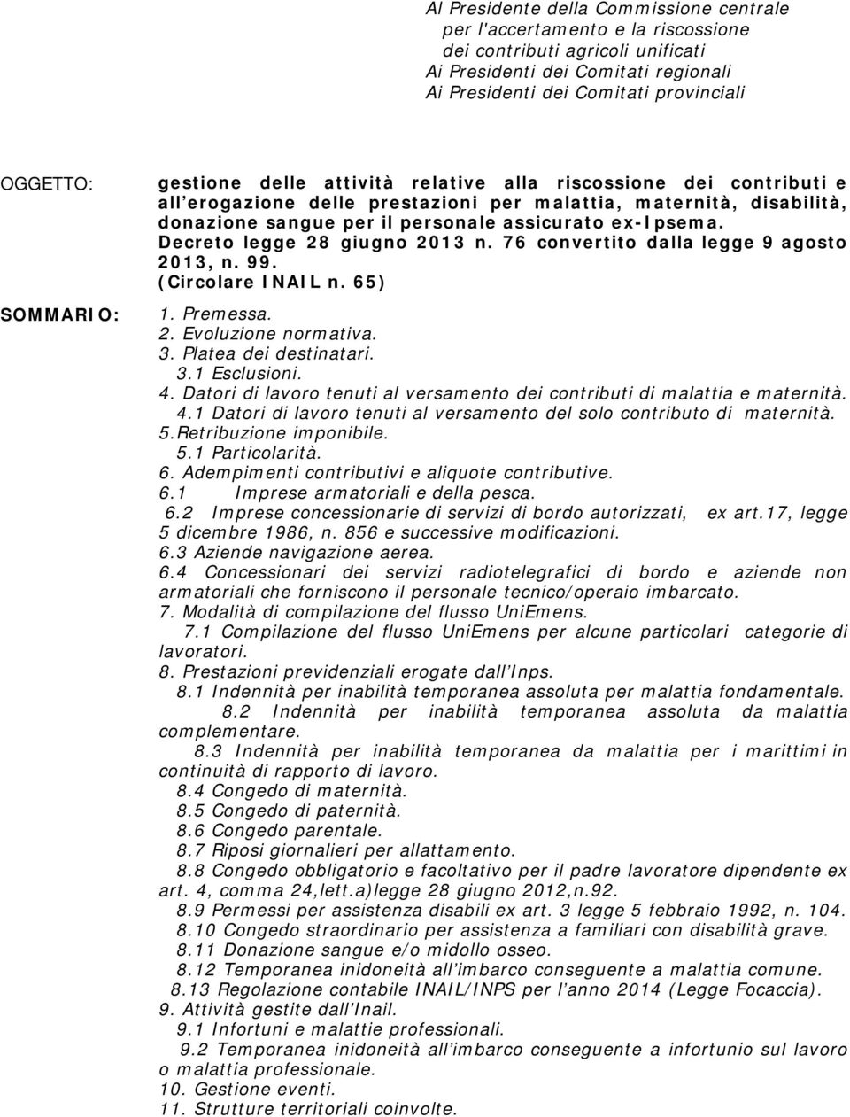 ex-ipsema. Decreto legge 28 giugno 2013 n. 76 convertito dalla legge 9 agosto 2013, n. 99. (Circolare INAIL n. 65) 1. Premessa. 2. Evoluzione normativa. 3. Platea dei destinatari. 3.1 Esclusioni. 4.