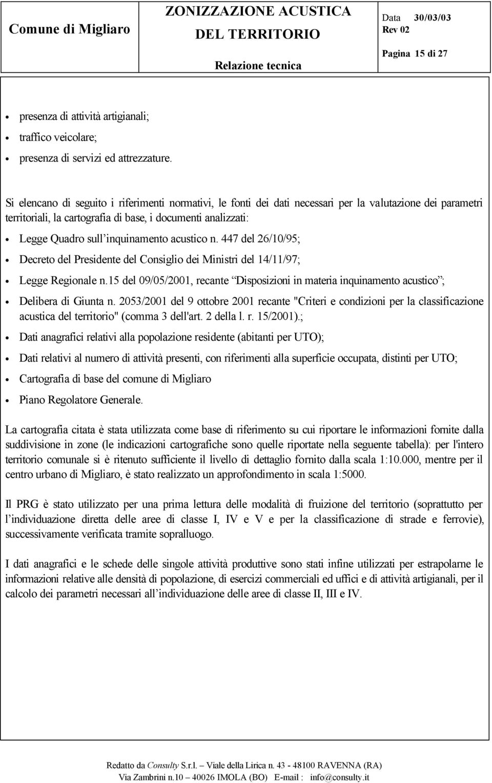 inquinamento acustico n. 447 del 26/10/95; Decreto del Presidente del Consiglio dei Ministri del 14/11/97; Legge Regionale n.