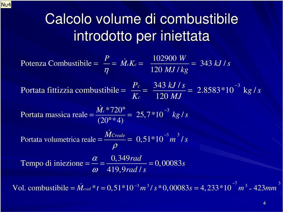 8583*10 k g / s Kc 120 MJ Mc & *720 3 Portata massica reale = = 25,7*10 kg / s (20 *4) MCreale & 3 3 Portata volumetrica