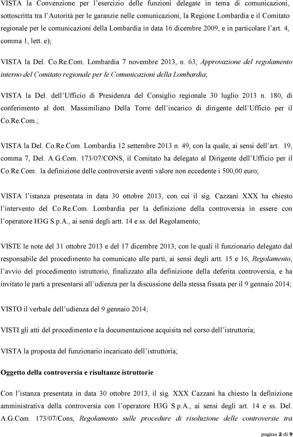 63, Approvazione del regolamento interno del Comitato regionale per le Comunicazioni della Lombardia; VISTA la Del. dell Ufficio di Presidenza del Consiglio regionale 30 luglio 2013 n.