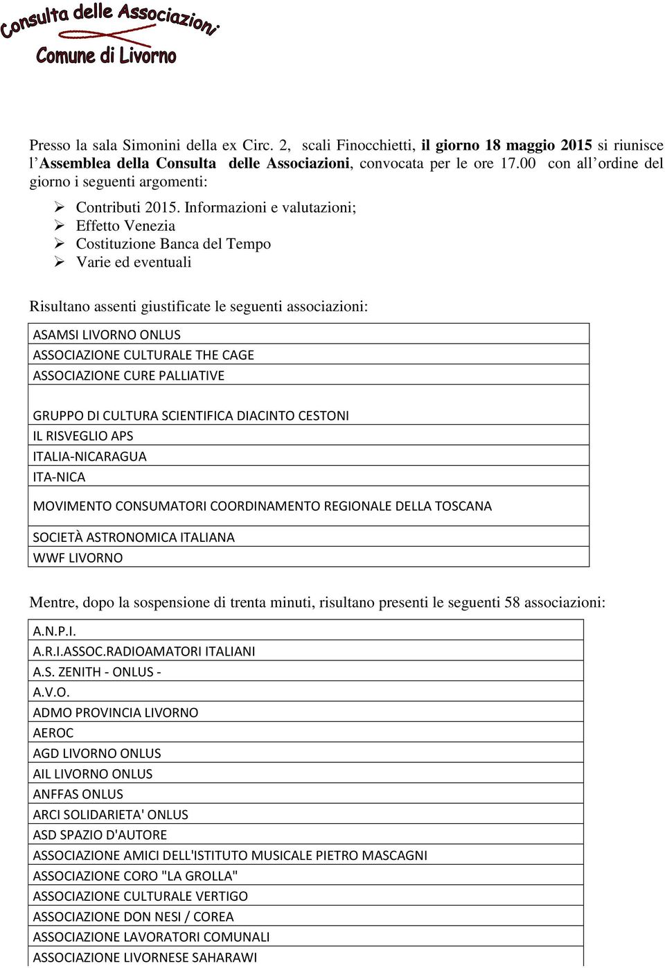 Informazioni e valutazioni; Effetto Venezia Costituzione Banca del Tempo Varie ed eventuali Risultano assenti giustificate le seguenti associazioni: ASAMSI LIVORNO ONLUS ASSOCIAZIONE CULTURALE THE