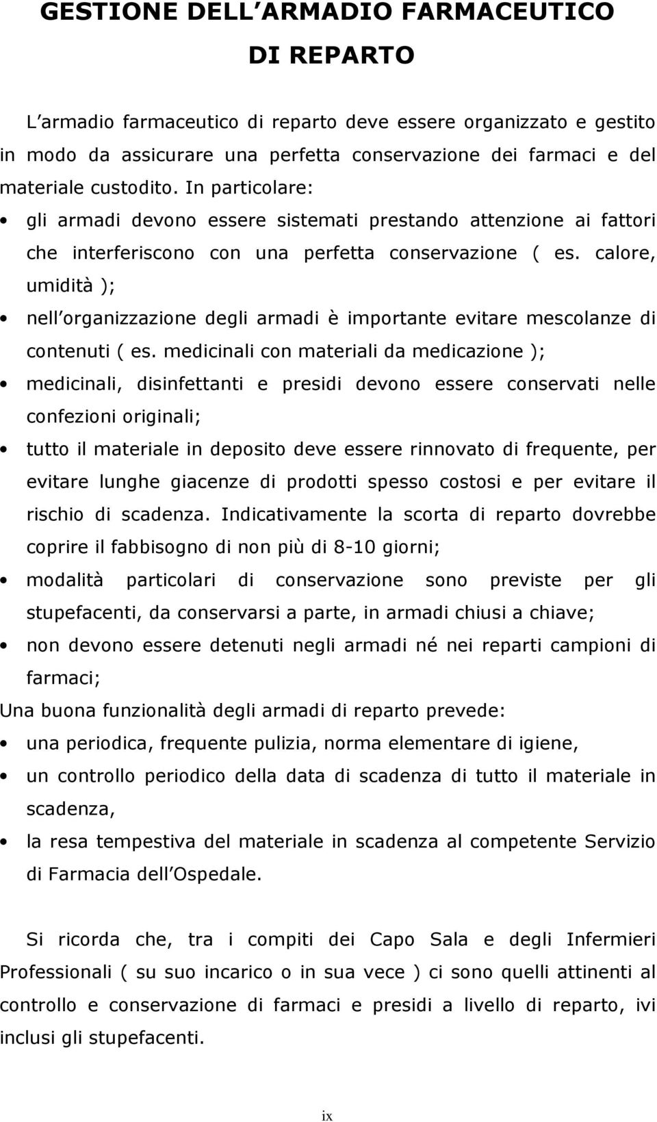 calore, umidità ); nell organizzazione degli armadi è importante evitare mescolanze di contenuti ( es.