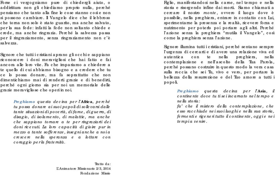 Perché la salvezza passa per il ringraziamento, senza ringraziamento non c è salvezza.