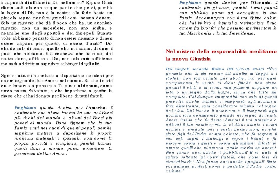 Solo un ragazzo che dà il poco che ha, un anonimo ragazzo, non un sacerdote, non uno scriba, e neanche uno degli apostoli o dei discepoli.