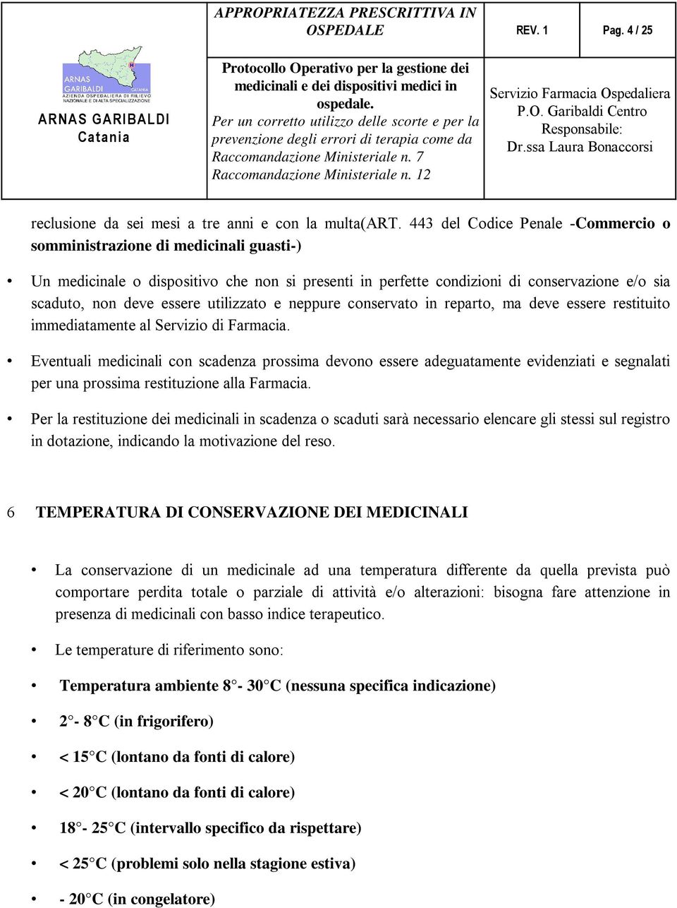 utilizzato e neppure conservato in reparto, ma deve essere restituito immediatamente al Servizio di Farmacia.