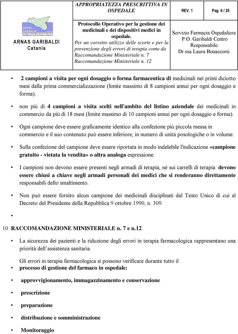 non più di 4 campioni a visita scelti nell'ambito del listino aziendale dei medicinali in commercio da più di 18 mesi (limite massimo di 10 campioni annui per ogni dosaggio e forma).