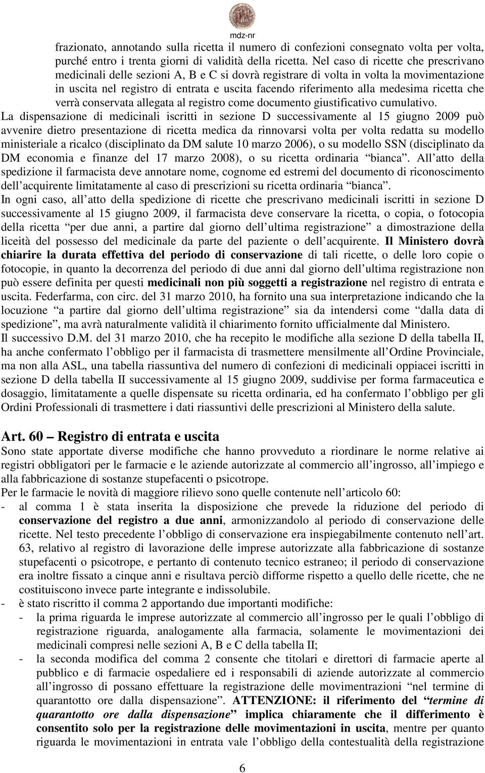 medesima ricetta che verrà conservata allegata al registro come documento giustificativo cumulativo.