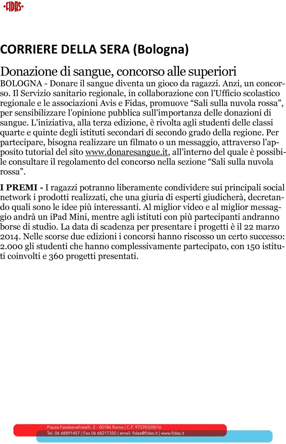 importanza delle donazioni di sangue. L iniziativa, alla terza edizione, è rivolta agli studenti delle classi quarte e quinte degli istituti secondari di secondo grado della regione.