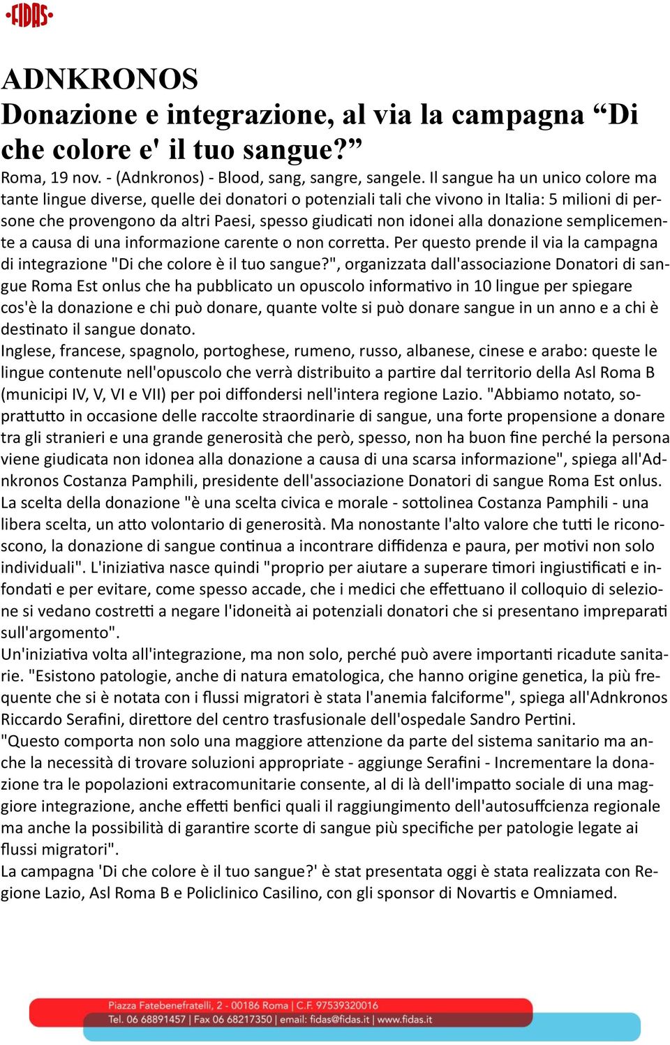 donazione semplicemente a causa di una informazione carente o non corretta. Per questo prende il via la campagna di integrazione "Di che colore è il tuo sangue?