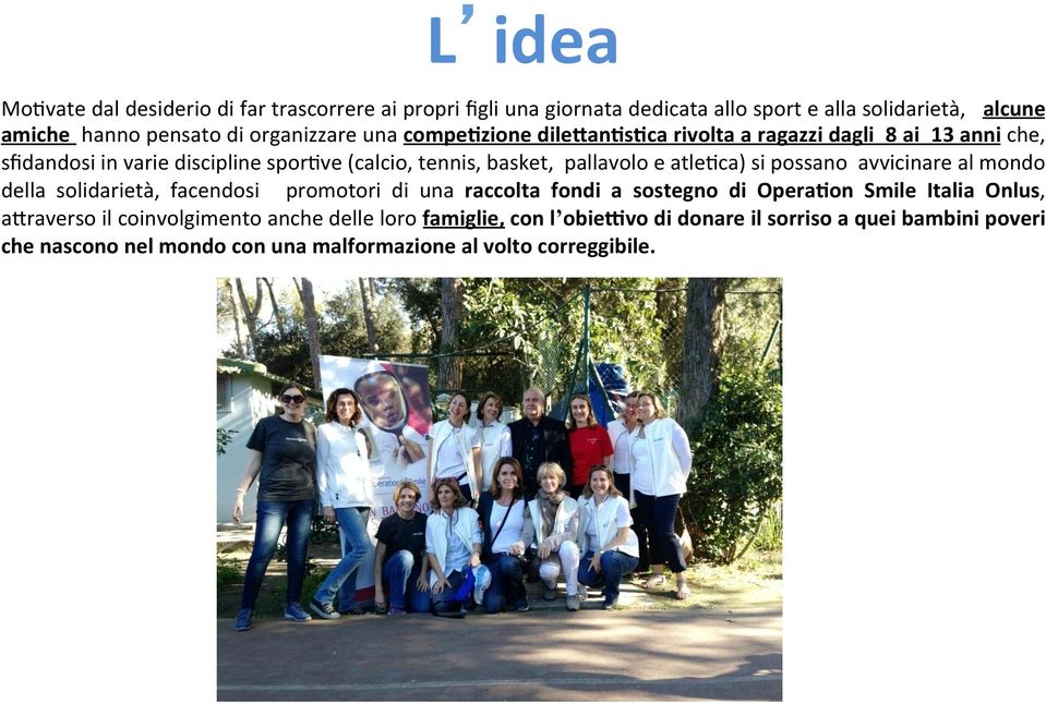 e atle#ca) si possano avvicinare al mondo della solidarietà, facendosi promotori di una raccolta fondi a sostegno di Opera/on Smile Italia Onlus, a>raverso