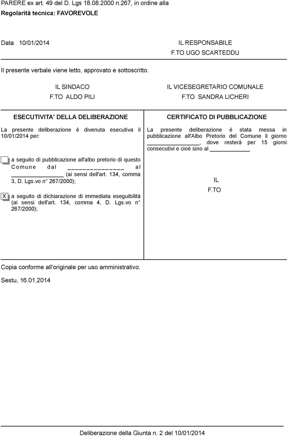 TO SANDRA LICHERI ESECUTIVITA' DELLA DELIBERAZIONE La presente deliberazione è divenuta esecutiva il 10/01/2014 per: CERTIFICATO DI UBBLICAZIONE La presente deliberazione è stata messa in