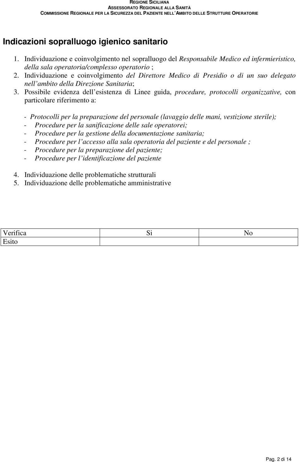 Possibile evidenza dell esistenza di Linee guida, procedure, protocolli organizzative, con particolare riferimento a: - Protocolli per la preparazione del personale (lavaggio delle mani, vestizione