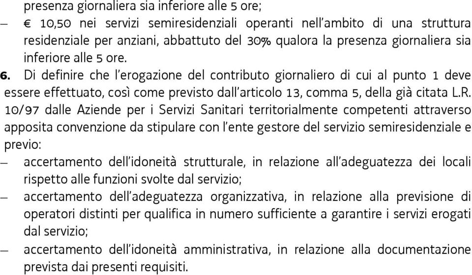 10/97 dalle Aziende per i Servizi Sanitari territorialmente competenti attraverso apposita convenzione da stipulare con l ente gestore del servizio semiresidenziale e previo: accertamento dell