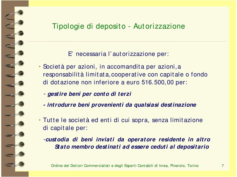 500,00 per: - gestire beni per conto di terzi - introdurre beni provenienti da qualsiasi destinazione Tutte le società ed enti di cui sopra, senza