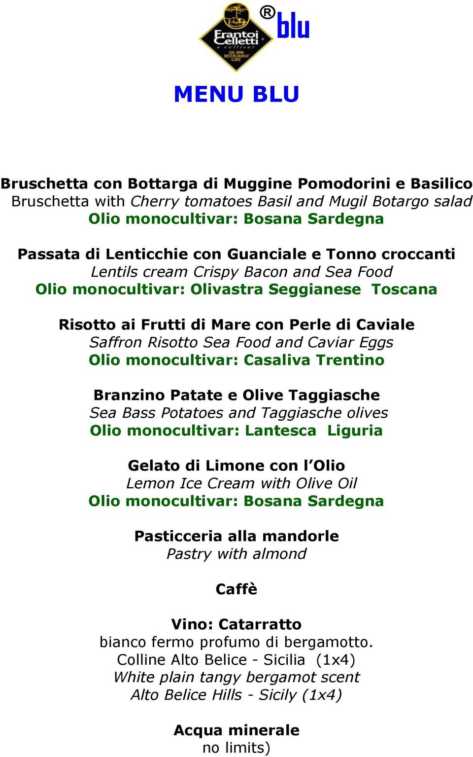 Caviar Eggs Olio monocultivar: Casaliva Trentino Branzino Patate e Olive Taggiasche Sea Bass Potatoes and Taggiasche olives Olio monocultivar: Lantesca Liguria Gelato di
