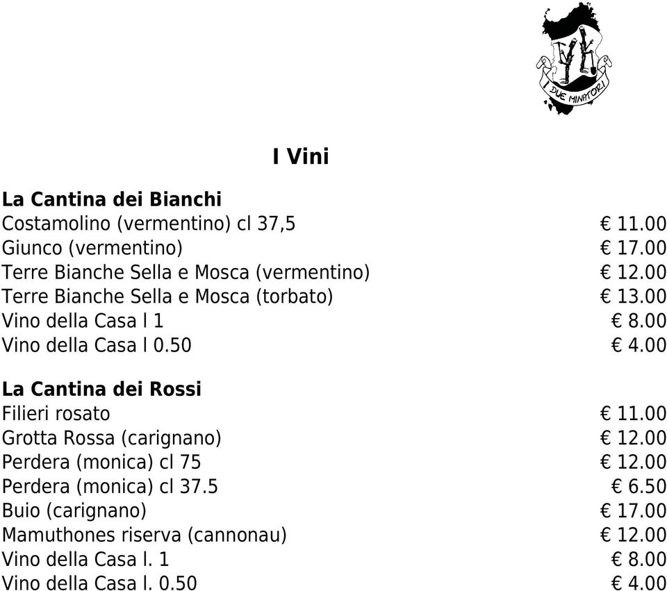 00 Vino della Casa l 1 Vino della Casa l 0.50 La Cantina dei Rossi Filieri rosato Grotta Rossa (carignano) 12.