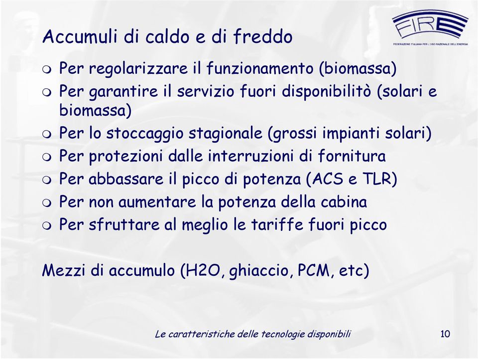 interruzioni di fornitura Per abbassare il picco di potenza (ACS e TLR) Per non aumentare la potenza della cabina Per