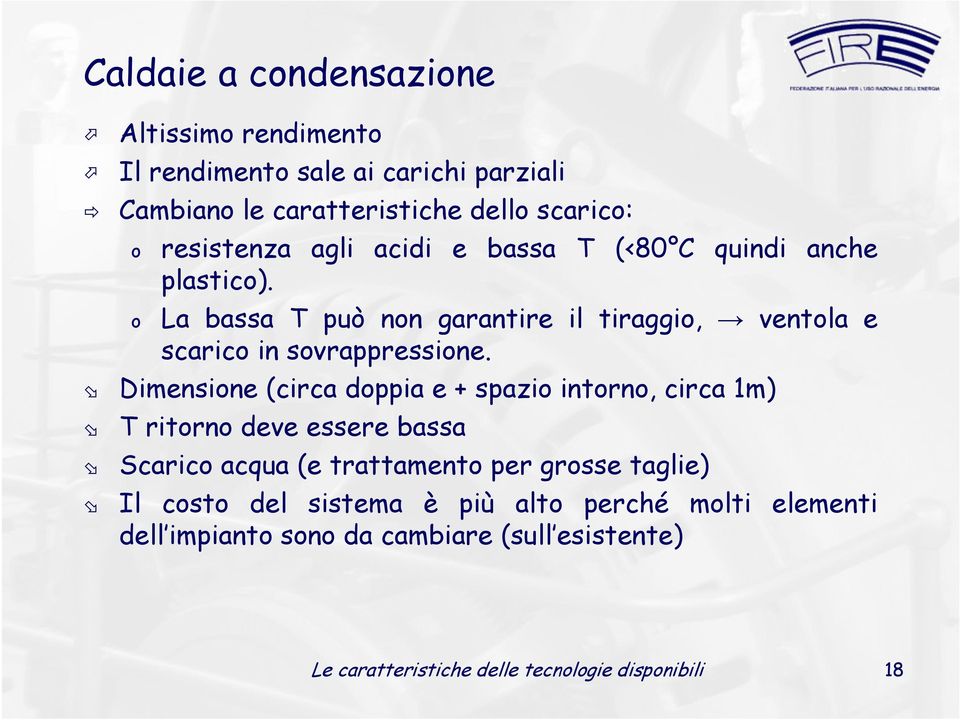 La bassa T può non garantire il tiraggio, ventola e scarico in sovrappressione.