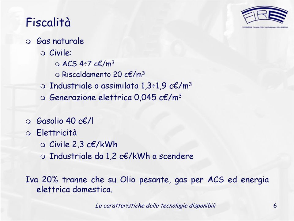 Civile 2,3 c /kwh Industriale da 1,2 c /kwh a scendere Iva 20% tranne che su Olio