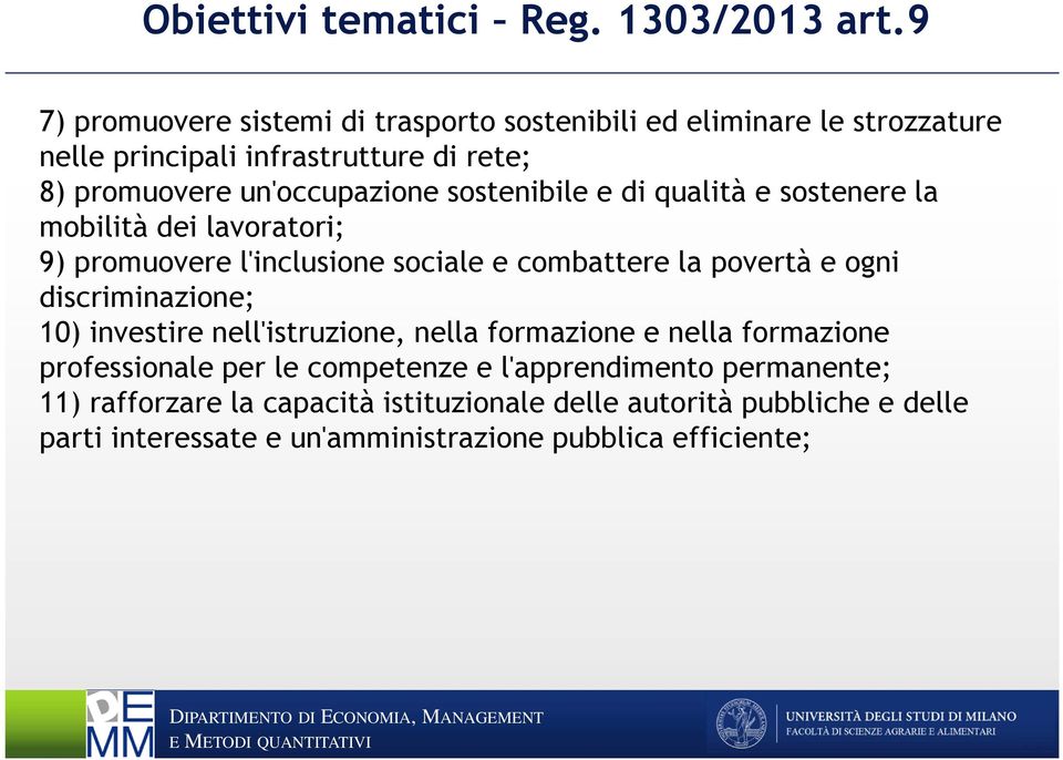 sostenibile e di qualità e sostenere la mobilità dei lavoratori; 9) promuovere l'inclusione sociale e combattere la povertà e ogni discriminazione;