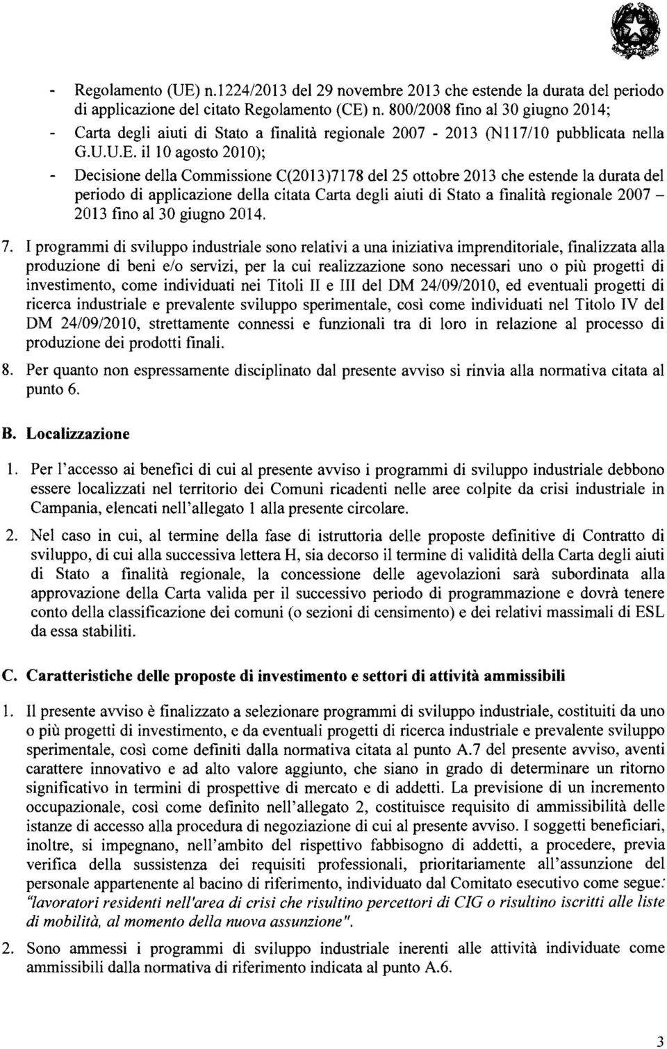 ilio agosto 2010); Decisione della Commissione C(2013)7178 del 25 ottobre 2013 che estende la durata del periodo di applicazione della citata Carta degli aiuti di Stato a finalità regionale 2007 2013
