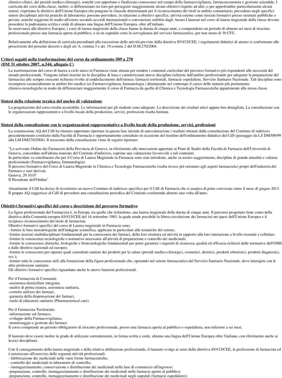 direttive dell'unione Europea che pongono le clausole deteranti per il riconoscimento dei titoli in ambito comunitario; prevedono negli specifici settori disciplinari attività pratiche di