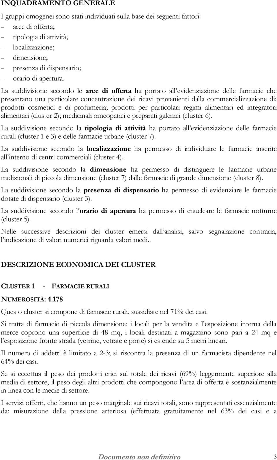 La suddivisione secondo le aree di offerta ha portato all evidenziazione delle farmacie che presentano una particolare concentrazione dei ricavi provenienti dalla commercializzazione di: prodotti