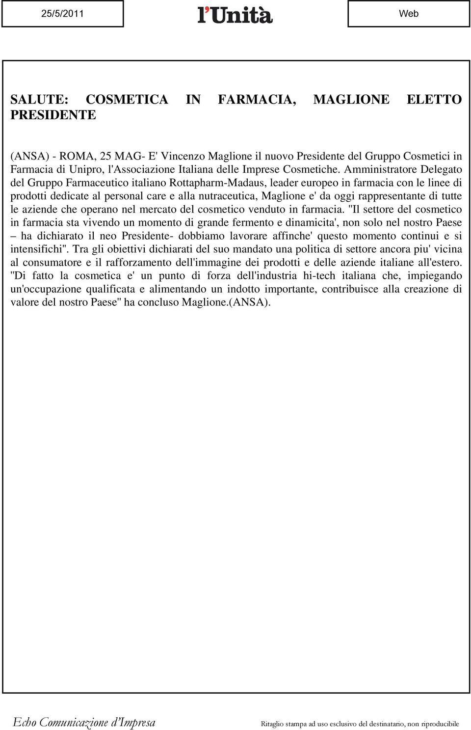 Amministratore Delegato del Gruppo Farmaceutico italiano Rottapharm-Madaus, leader europeo in farmacia con le linee di prodotti dedicate al personal care e alla nutraceutica, Maglione e' da oggi