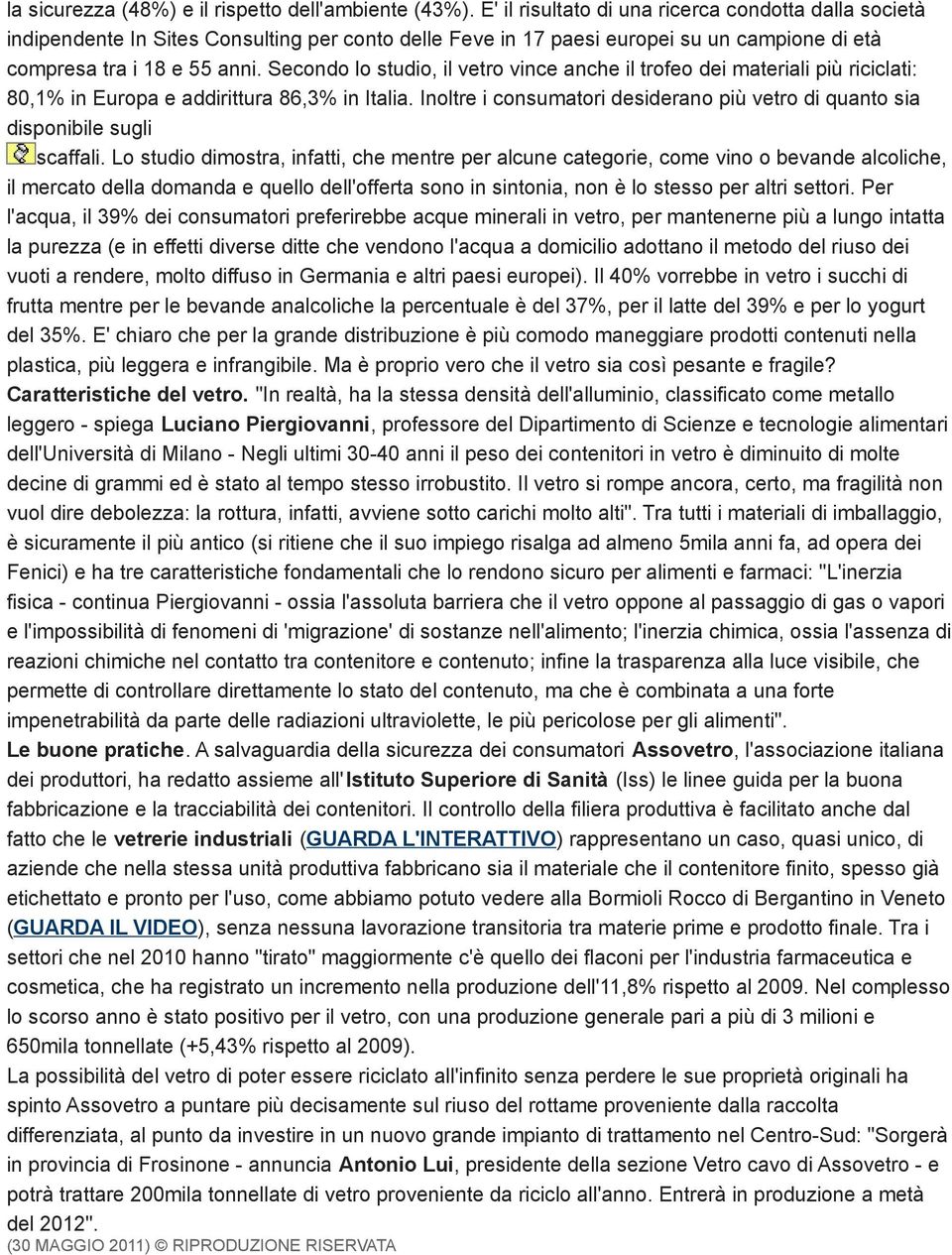 Secondo lo studio, il vetro vince anche il trofeo dei materiali più riciclati: 80,1% in Europa e addirittura 86,3% in Italia.