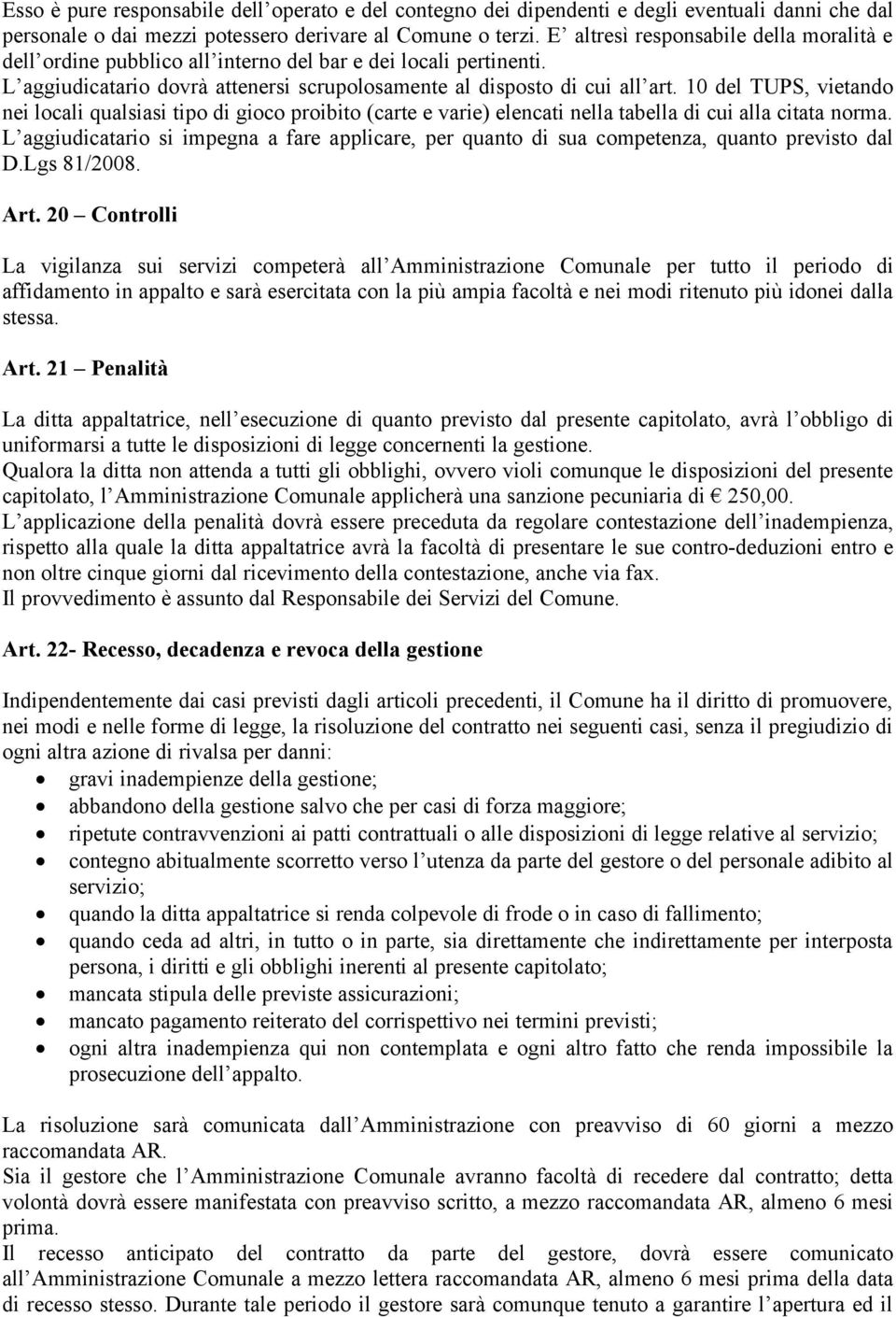 10 del TUPS, vietando nei locali qualsiasi tipo di gioco proibito (carte e varie) elencati nella tabella di cui alla citata norma.