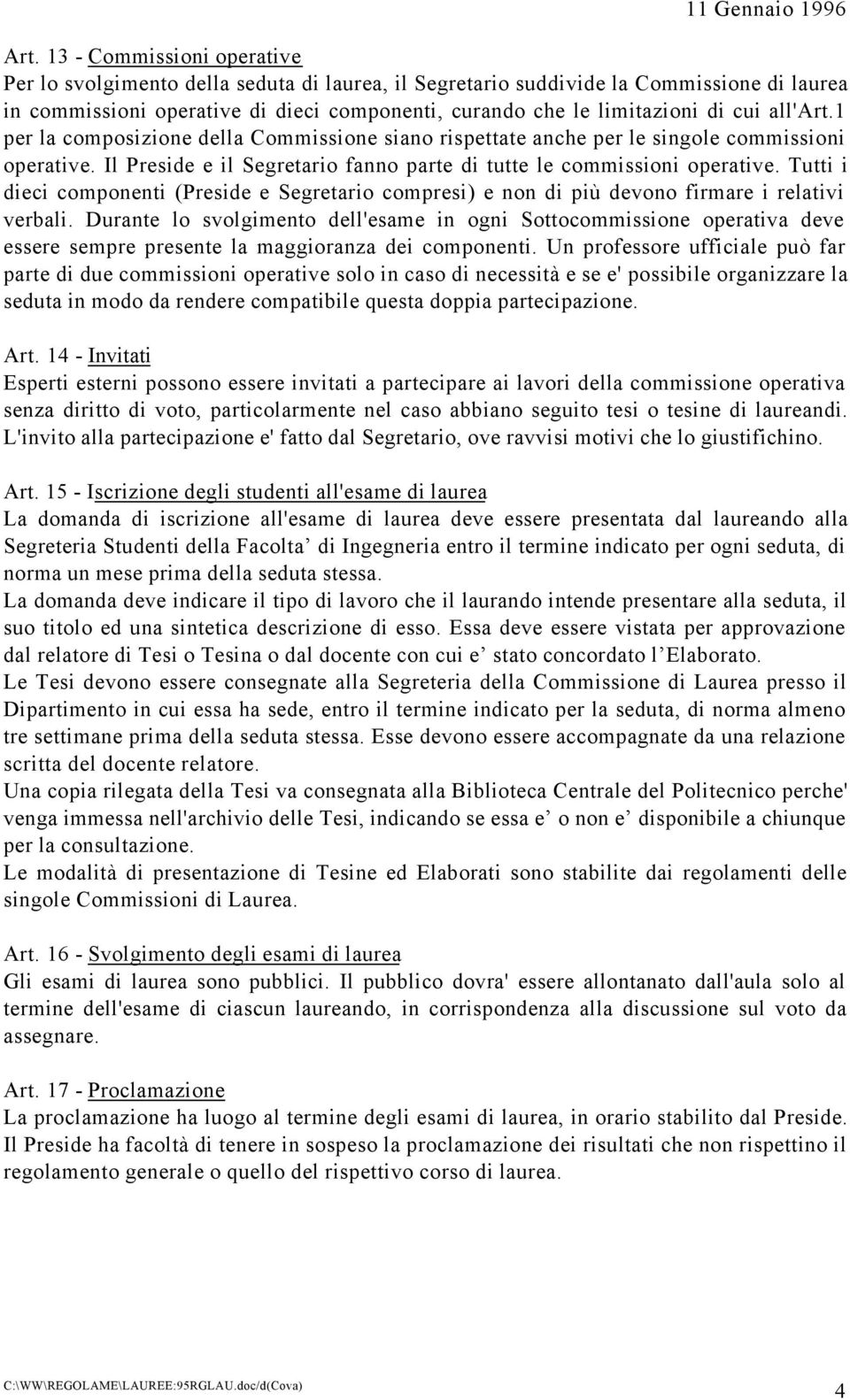 Tutti i dieci componenti (Preside e Segretario compresi) e non di più devono firmare i relativi verbali.