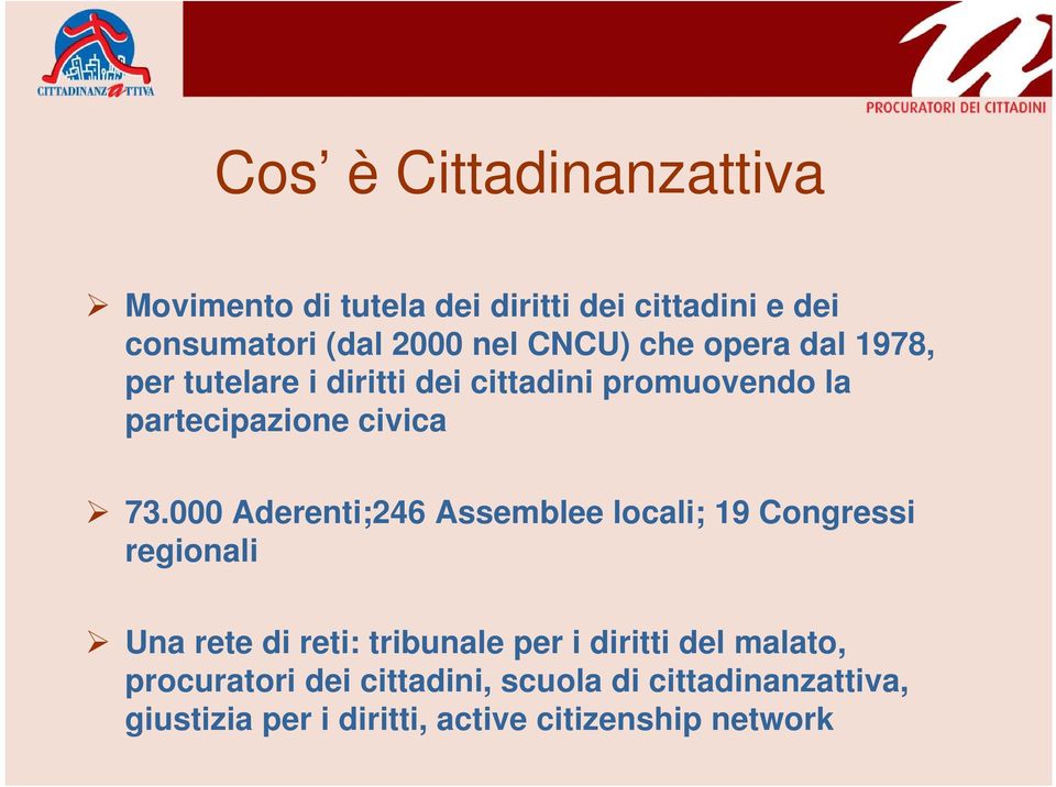 000 Aderenti;246 Assemblee locali; 19 Congressi regionali Una rete di reti: tribunale per i diritti del