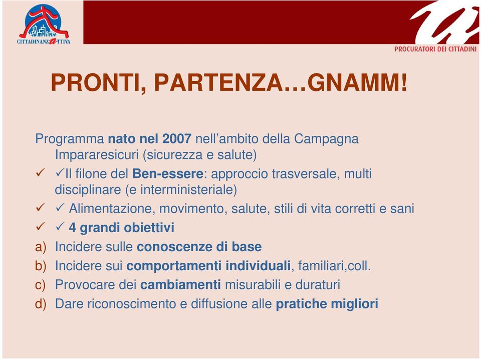 trasversale, multi disciplinare (e interministeriale) Alimentazione, movimento, salute, stili di vita corretti e sani 4