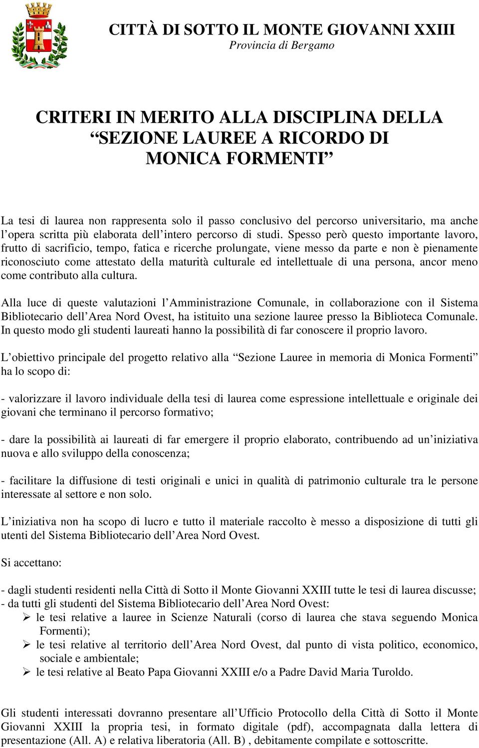 Spesso però questo importante lavoro, frutto di sacrificio, tempo, fatica e ricerche prolungate, viene messo da parte e non è pienamente riconosciuto come attestato della maturità culturale ed