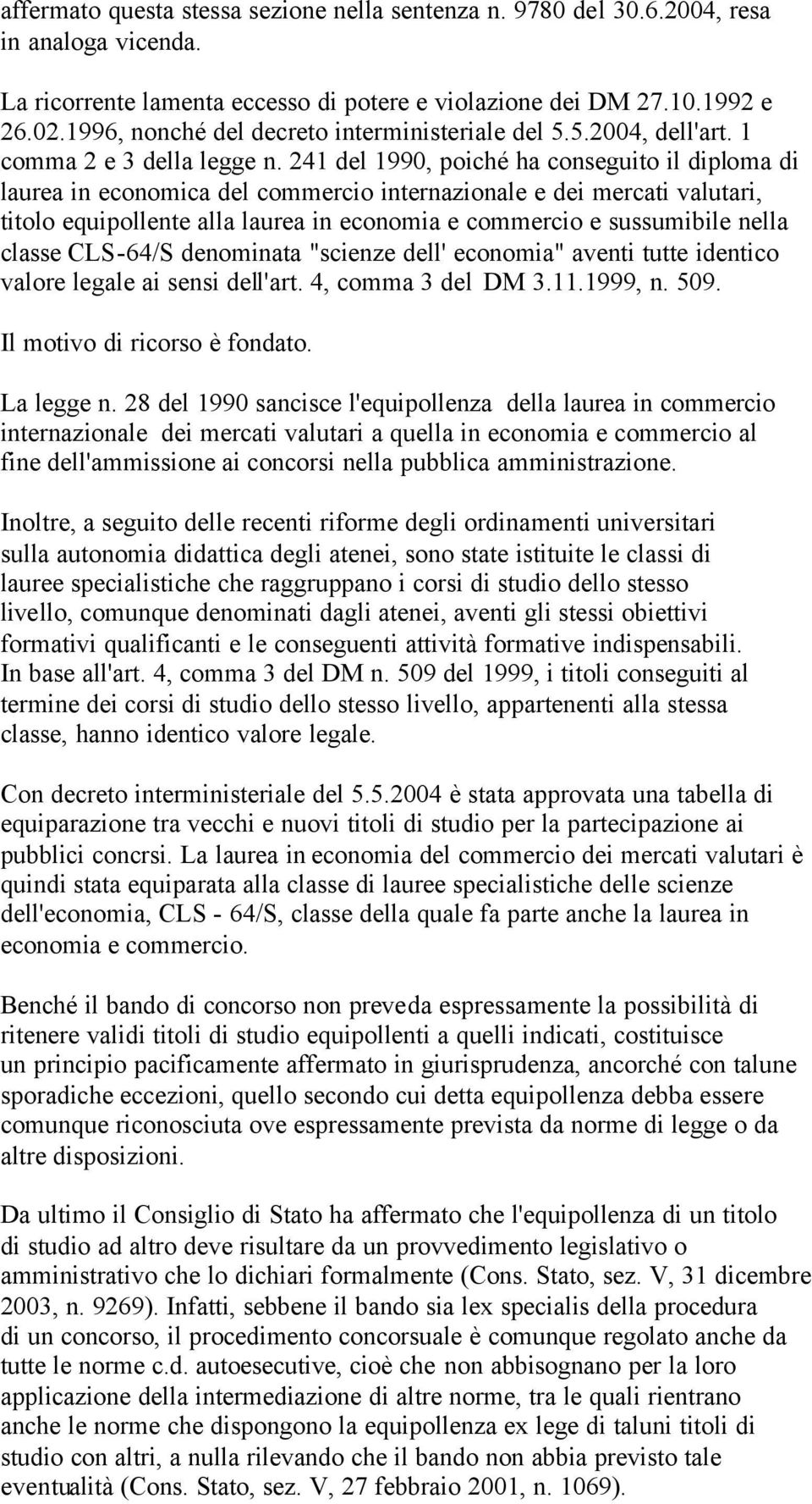 241 del 1990, poiché ha conseguito il diploma di laurea in economica del commercio internazionale e dei mercati valutari, titolo equipollente alla laurea in economia e commercio e sussumibile nella