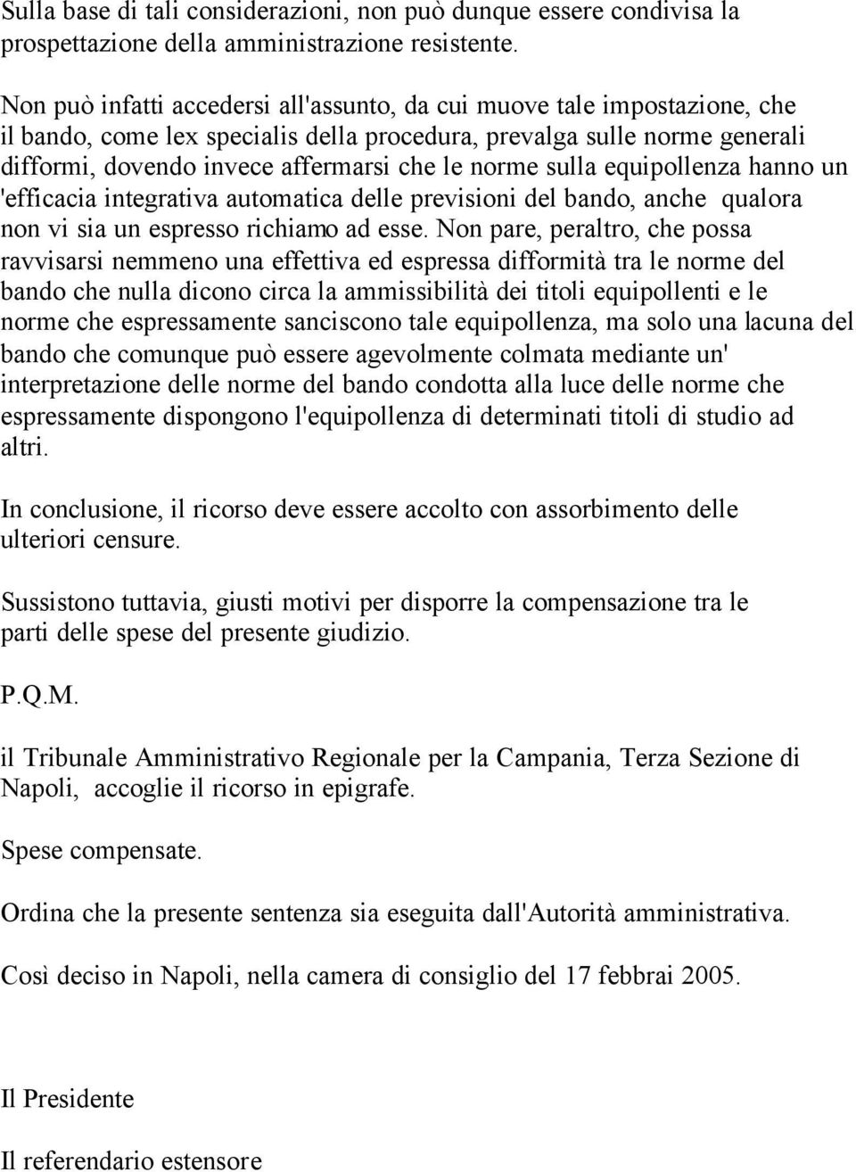 sulla equipollenza hanno un 'efficacia integrativa automatica delle previsioni del bando, anche qualora non vi sia un espresso richiamo ad esse.