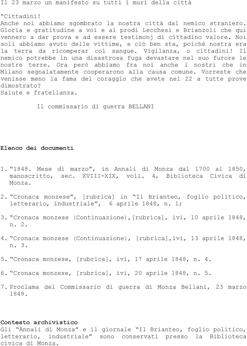 Noi soli abbiamo avuto delle vittime, e ciò ben sta, poiché nostra era la terra da ricomperar col sangue. Vigilanza, o cittadini!