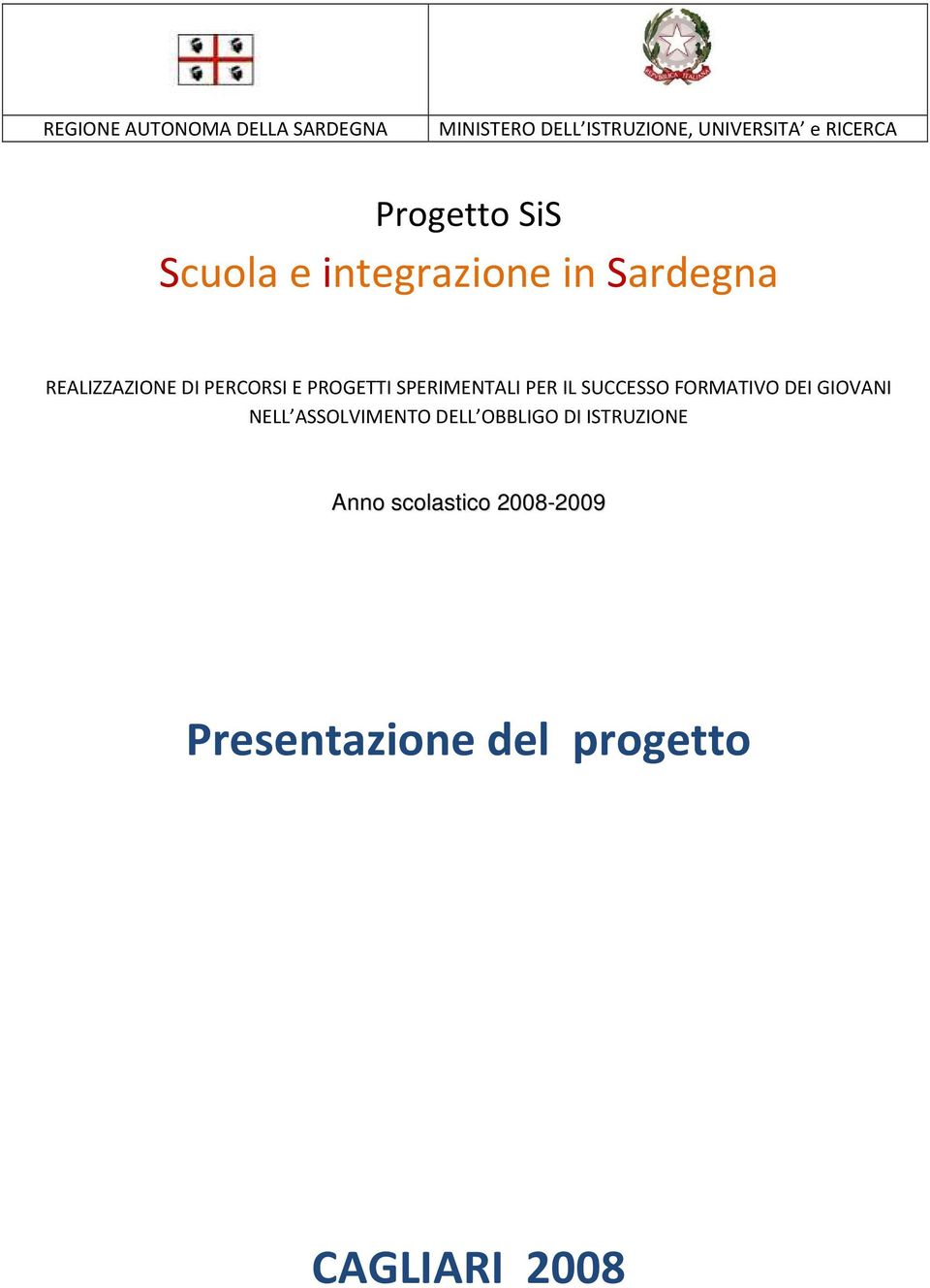 PROGETTI SPERIMENTALI PER IL SUCCESSO FORMATIVO DEI GIOVANI NELL ASSOLVIMENTO