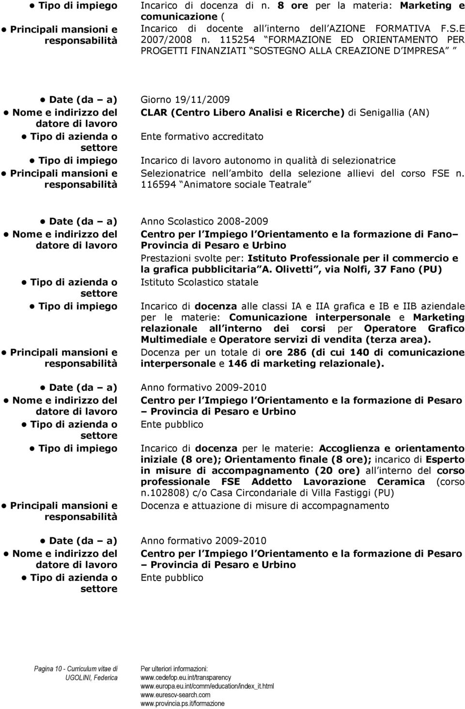 accreditato Incarico di lavoro autonomo in qualità di selezionatrice Selezionatrice nell ambito della selezione allievi del corso FSE n.