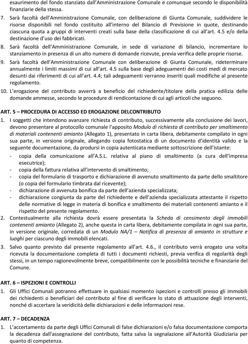 ciascuna quota a gruppi di interventi creati sulla base della classificazione di cui all art. 4.5 e/o della destinazione d uso dei fabbricati. 8.