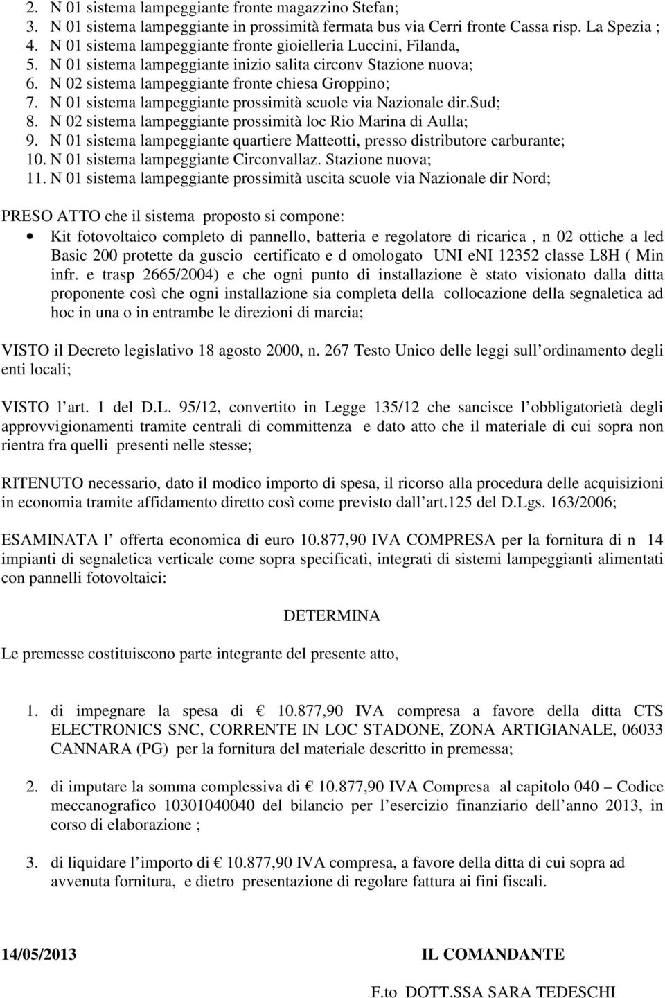 N 01 sistema lampeggiante prossimità scuole via Nazionale dir.sud; 8. N 02 sistema lampeggiante prossimità loc Rio Marina di Aulla; 9.