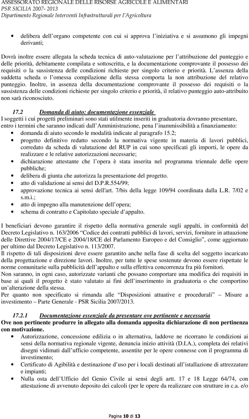 L assenza della suddetta scheda o l omessa compilazione della stessa comporta la non attribuzione del relativo punteggio.