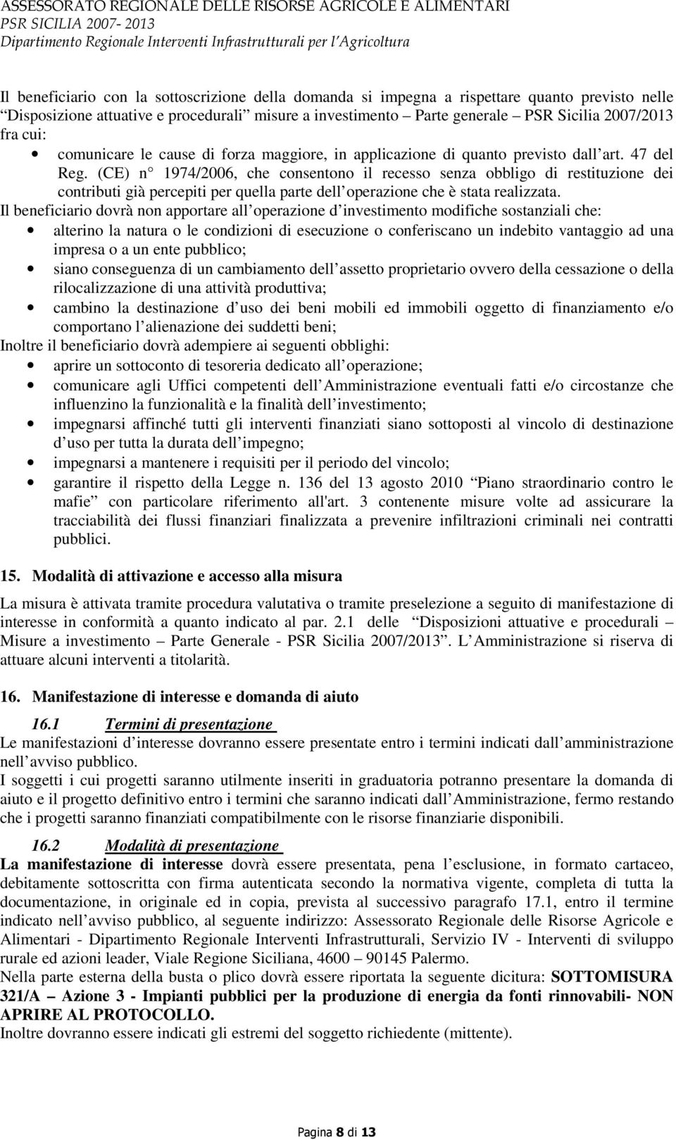 (CE) n 1974/2006, che consentono il recesso senza obbligo di restituzione dei contributi già percepiti per quella parte dell operazione che è stata realizzata.