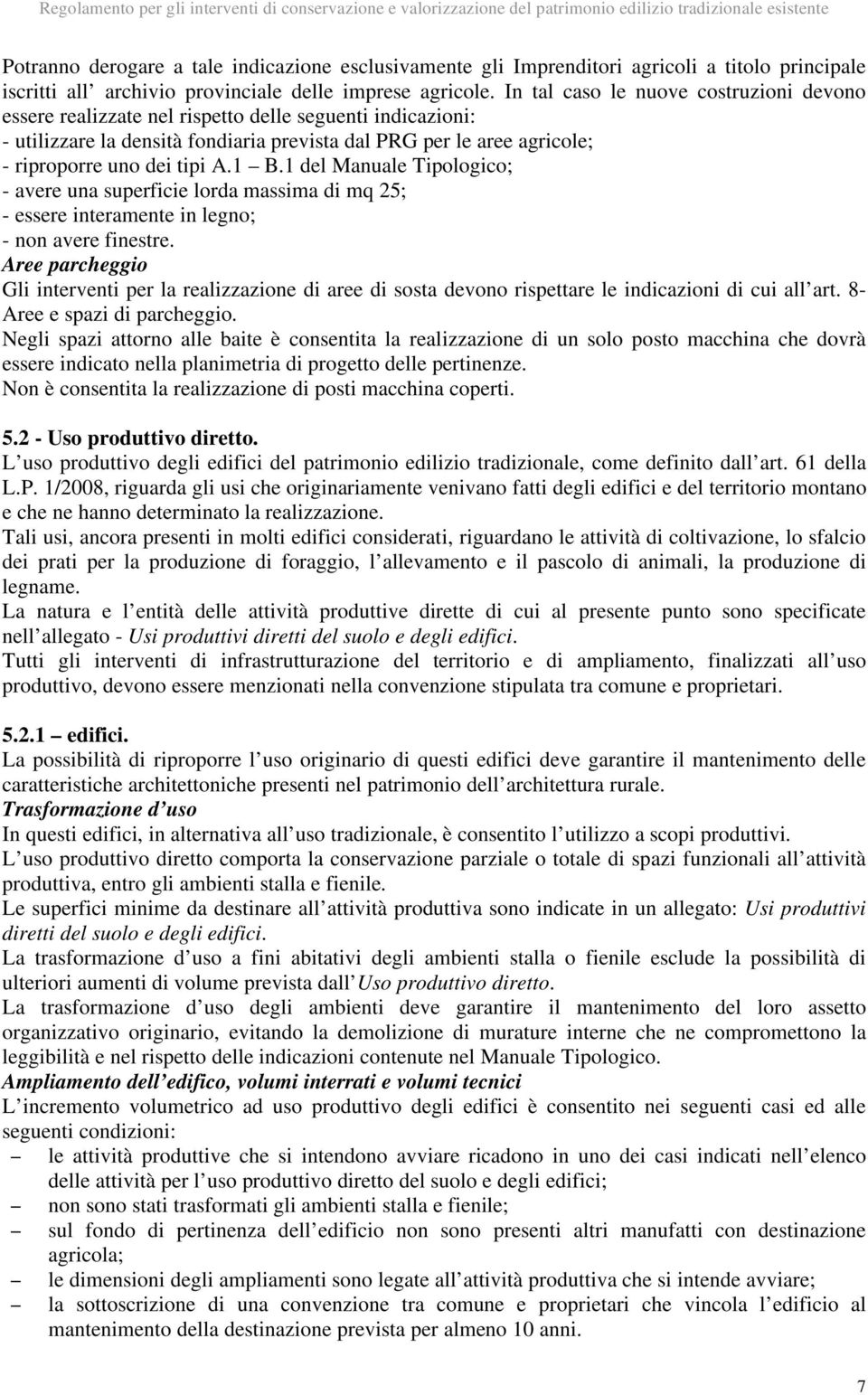 1 B.1 del Manuale Tipologico; - avere una superficie lorda massima di mq 25; - essere interamente in legno; - non avere finestre.