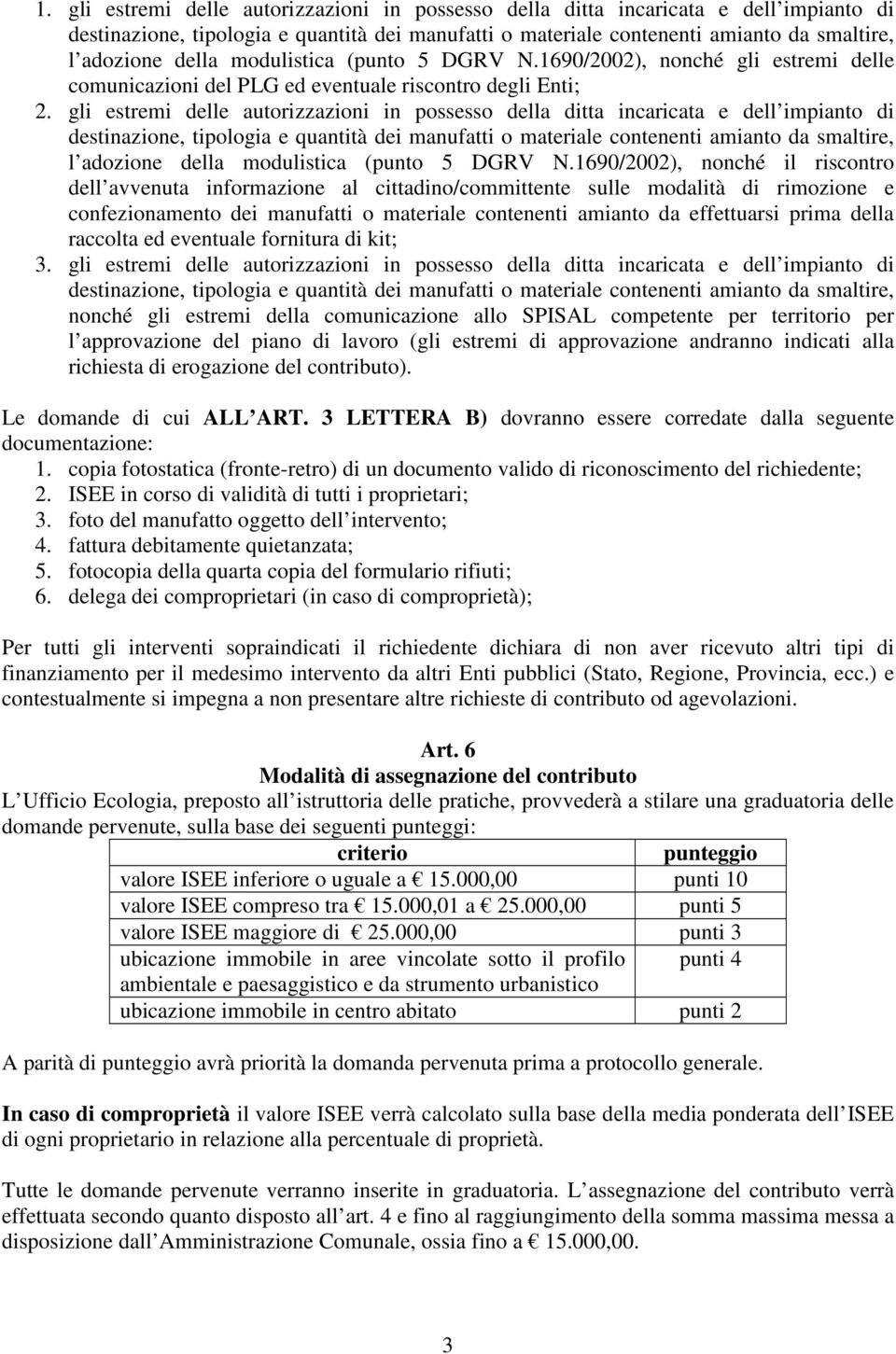 gli estremi delle autorizzazioni in possesso della ditta incaricata e dell impianto di l adozione della modulistica (punto 5 DGRV N.