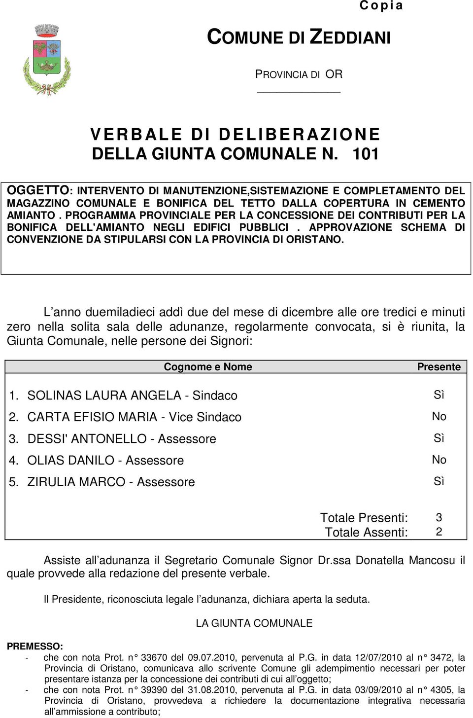 PROGRAMMA PROVINCIALE PER LA CONCESSIONE DEI CONTRIBUTI PER LA BONIFICA DELL'AMIANTO NEGLI EDIFICI PUBBLICI. APPROVAZIONE SCHEMA DI CONVENZIONE DA STIPULARSI CON LA PROVINCIA DI ORISTANO.