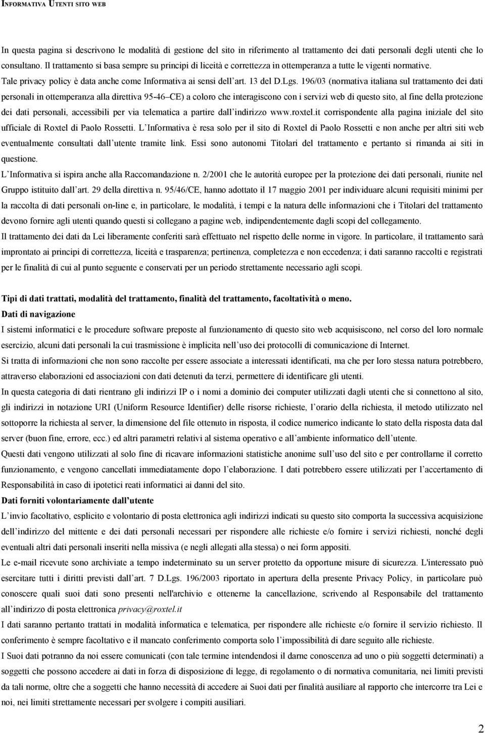 196/03 (normativa italiana sul trattamento dei dati personali in ottemperanza alla direttiva 95-46 CE) a coloro che interagiscono con i servizi web di questo sito, al fine della protezione dei dati